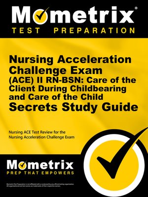 cover image of Nursing Acceleration Challenge Exam (ACE) II RN-BSN: Care of the Client During Childbearing and Care of the Child Secrets Study Guide